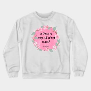 out of my mind- Sylvia Plath Quote Crewneck Sweatshirt